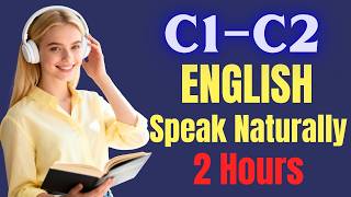 C1–C2 English Listening Practice: Speak Naturally and Fluently in 2 Hours