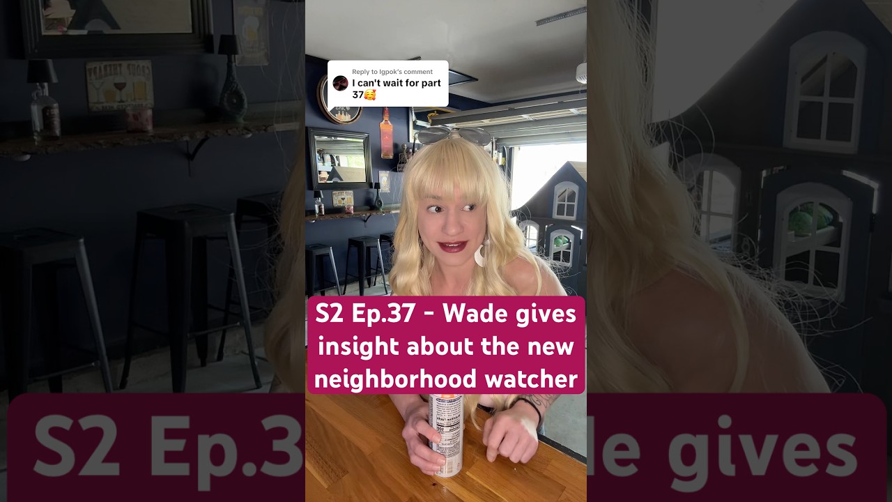 Season 2 Ep. 37 The Neighborhood Bar series - Wade gives insight about the new neighborhood watcher