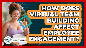 How Does Virtual Team Building Affect Employee Engagement?