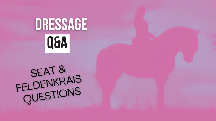 Q&A for Dressage Seat & Feldenkrais Questions