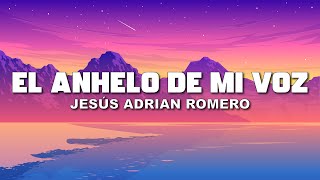 Download lagu Jesús Adrián Romero - El Anhelo De Mi Voz (Letra/Lyrics)