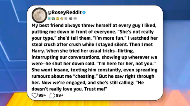 My best friend always threw herself at every guy I liked, putting me down in front of everyone...
