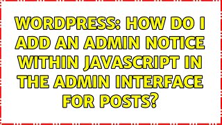 Wordpress: How do I add an admin notice within javascript in the admin interface for posts