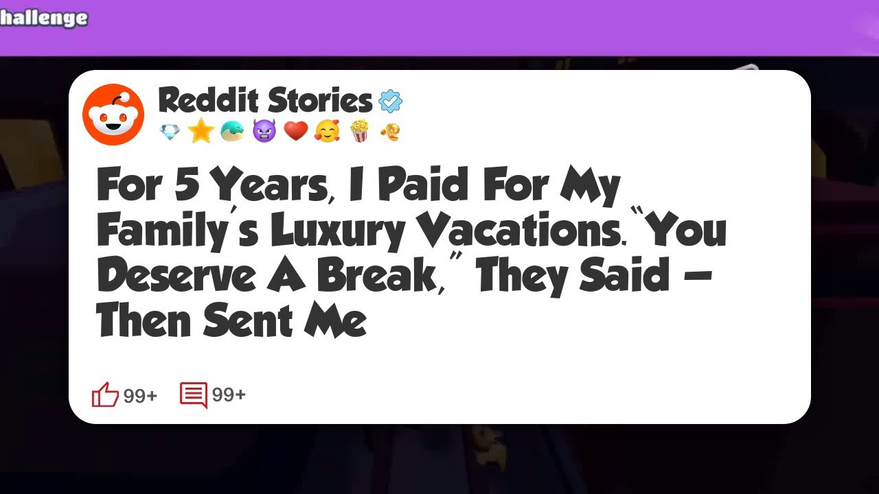 For 5 Years, I Paid For My Family’s Luxury Vacations.“You Deserve A Break,” They Said — 