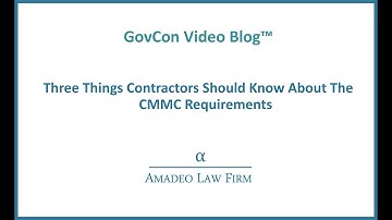 Vlog-Three Things Contractors Should Know About The CMMC Requirements