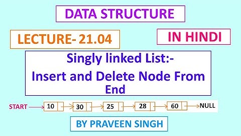 Data structure lecture 21.4 singly linked list insert and delete node from the end of list in hindi.