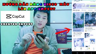 Cách Đăng Video Mẫu Lên App CapCut Cực Dễ|Xuyên Ưi|Capcut Creator