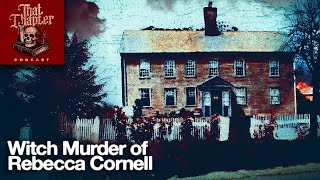 The Witchcraft Murder of Rebecca Cornell | That Chapter Podcast