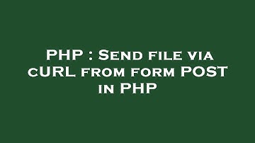 PHP : Send file via cURL from form POST in PHP