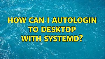 Unix & Linux: How can I autologin to desktop with systemd? (3 Solutions!!)