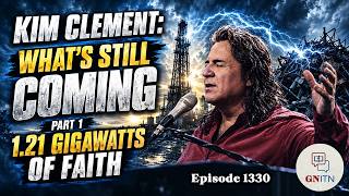 GNITN 1330 - Kim Clement: What's Still Coming Part 1: 1.21 Gigawatts of Faith