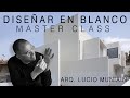 LUCIO MUNIAIN | DISEÑAR EN BLANCO  | MASTER CLASS