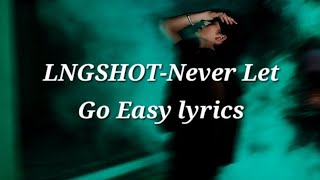 LNGSHOT-Never Let Go Easy lyrics