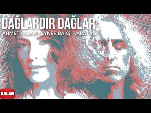 Ahmet Aslan & Zeynep Bakşi Karatağ - Dağlardır Dağlar I Single  ©️ 2021 Kalan Müzik