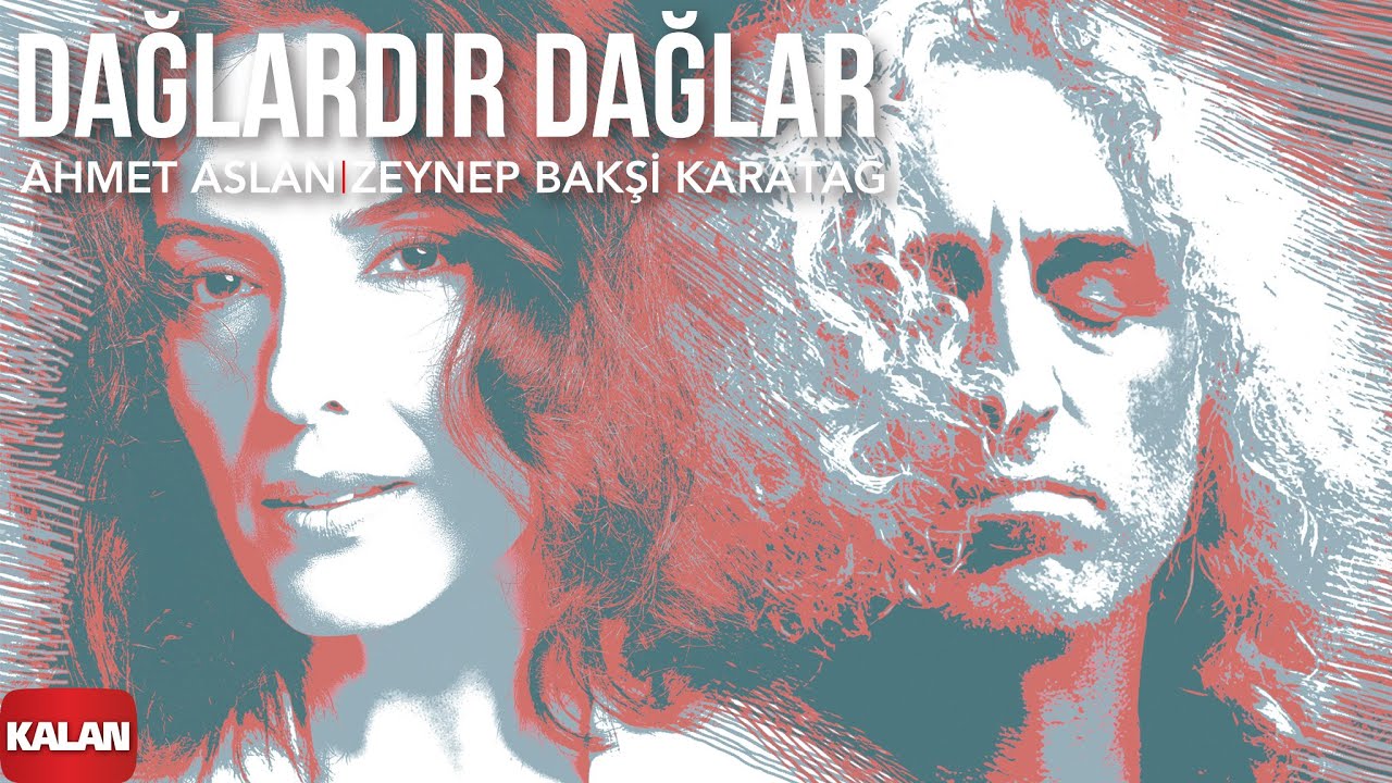 Ahmet Aslan & Zeynep Bakşi Karatağ - Dağlardır Dağlar I Single  ©️ 2021 Kalan Müzik