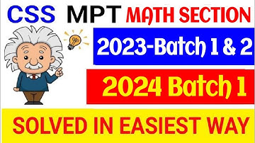 CSS MPT 2023 batch 1-2 and CSS MPT, 2024 batch 1 math portion completely solved