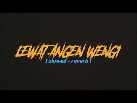 LEWAT ANGEN WENGI ( Slowed X Reverb )