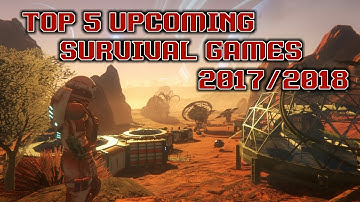 TOP 5 UPCOMING SURVIVAL GAMES 2017/2018 (PC,PS4,XO)(Archy Show)
