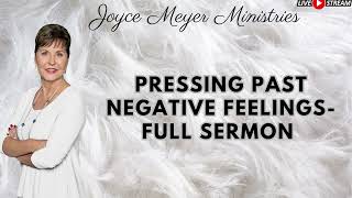Pressing Past Negative Feelings FULL SERMON   Joyce Meyer