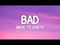 wave to earth - bad (Lyrics)