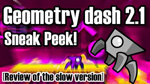 GEOMETRY DASH 2.1 SNEAK PEEK! [Review of the slow version]