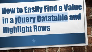 How to Easily Find a Value in a jQuery Datatable and Highlight Rows
