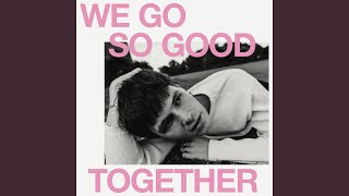We Go So Good Together