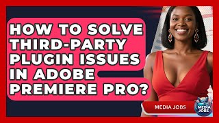 How To Solve Third-party Plugin Issues In Adobe Premiere Pro? - Media Jobs