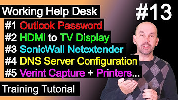 Working Help Desk Tickets, Outlook Password, HDMI to TV Display, Sonicwall Netextender, Printers,DNS