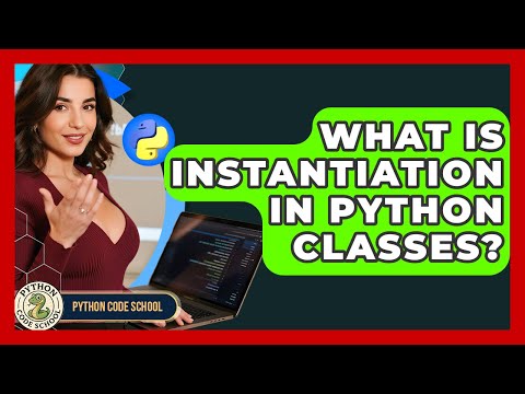 What Is Instantiation In Python Classes? - Python Code School