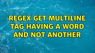 regex get multiline tag having a word and not another