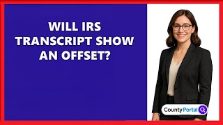 Will IRS Transcript Show An Offset?