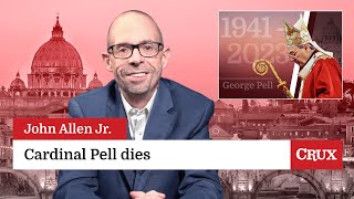 Death of Cardinal Pell - his life and legacy: Last Week in the Church with John Allen Jr.