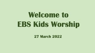 EBS Kids Worship on 27 March 2022