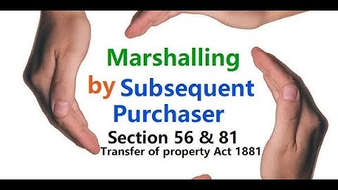 Doctrine Of Marshalling Section 56 & 81 Transfer of Property Act