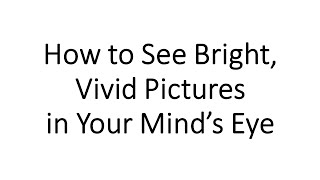 How to See Bright, Vivid Images in Your Mind&#39;s Eye (Image Streaming)