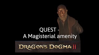 Dragon dogma 2 - QUEST - A Magisterial amenity
