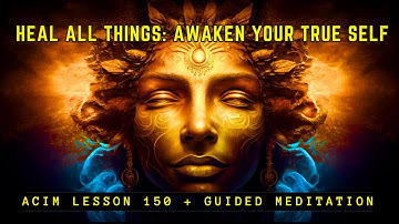Total Healing: Spiritual Awakening as the Ultimate Cure | ACIM Lesson 150