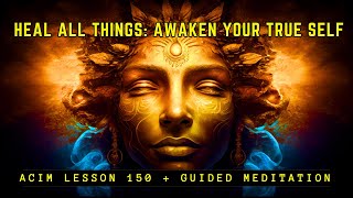 Total Healing: Spiritual Awakening as the Ultimate Cure | ACIM Lesson 150