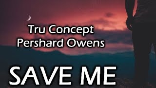 TRU Concept - Save Me (Lyrics) (ft. Pershard Owens)