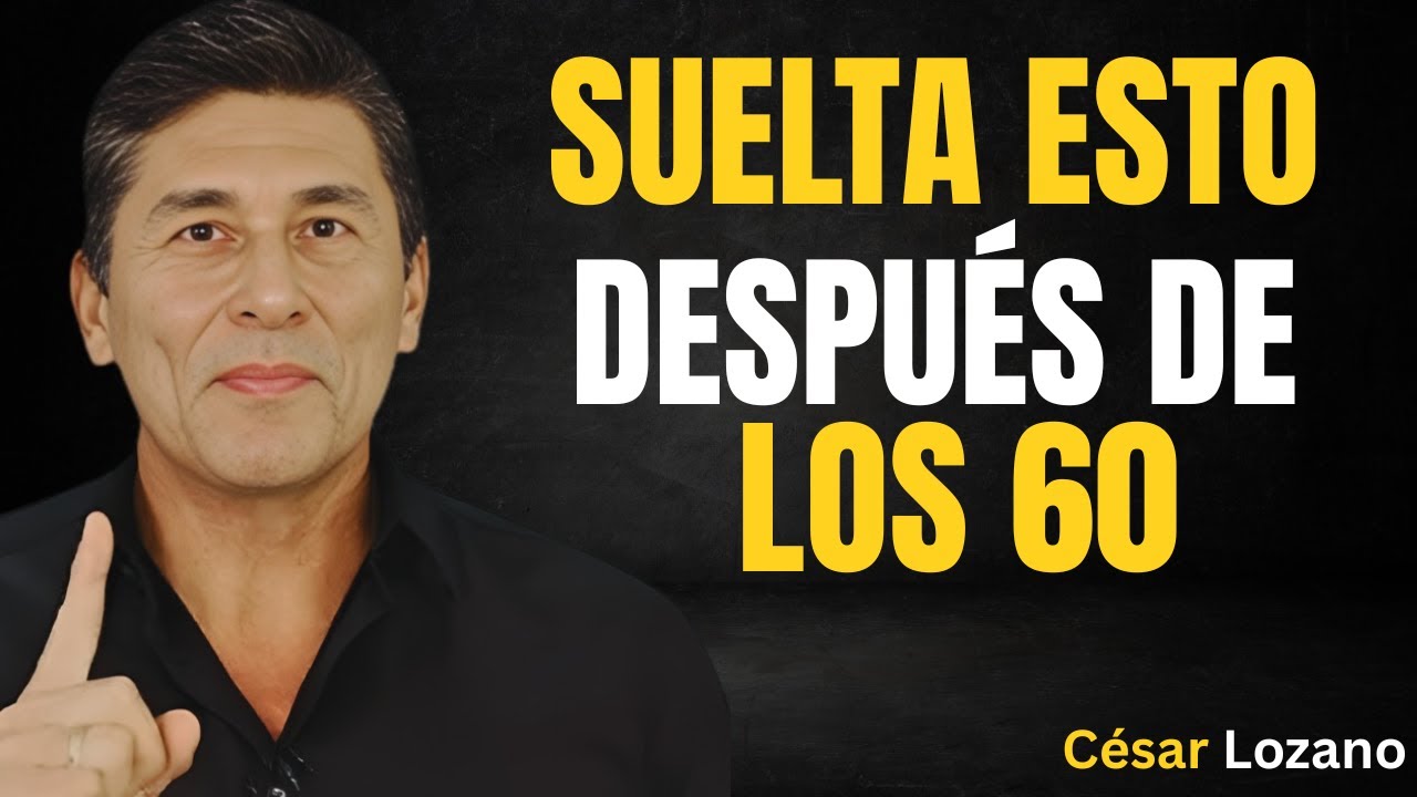 15 Cosas Que Debes Dejar Ir Después De Los 60 Para Vivir Mejor || Consejos de César
