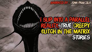 I slip into a parallel reality, True creepy glitch in the matrix stories
