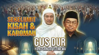 KISAH & KAROMAH GUS DUR NU SANGAT ISTIMEWAH || ABUYA UCI TURTUSI