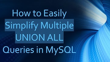 How to Easily Simplify Multiple UNION ALL Queries in MySQL