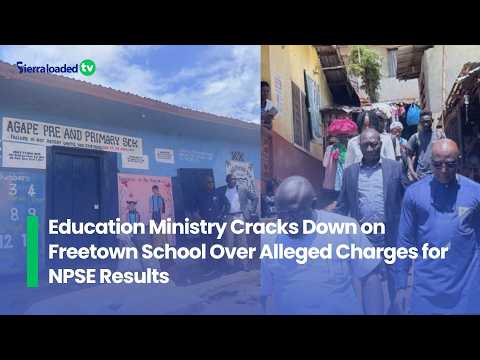 Education Ministry Cracks Down on Freetown School Over Alleged Charges for NPSE Results