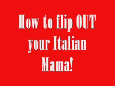 How to FLIP OUT yo  Italian Momma