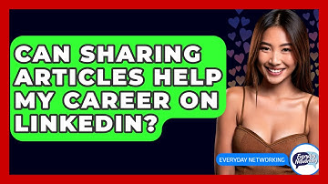 Can Sharing Articles Help My Career On LinkedIn? - Everyday-Networking