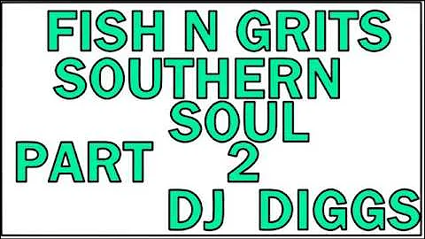 FISH N GRITS SOUTHERN SOUL PART 2....DJ DIGGS