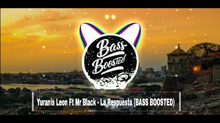 Yuranis Leon Ft Mr Black - La Respuesta (BASS BOOSTED)