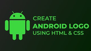 CREATE ANDROID LOGO USING HTML & CSS